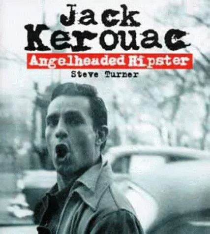 Angelheaded Hipster : Life of Jack Kerouac