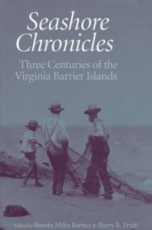 Seashore Chronicles : Three Centuries of the Virginia Barrier Islands