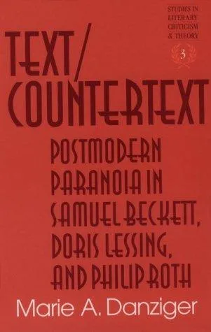 Text/Countertext : Postmodern Paranoia in Samuel Beckett, Doris Lessing, and Philip Roth : 3