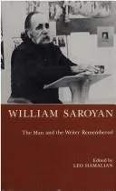 William Saroyan : The Man and the Writer Remembered