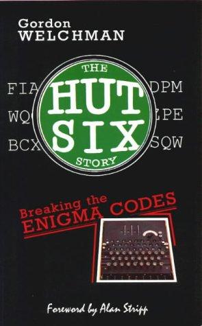 The Hut Six Story : Breaking the Enigma Codes