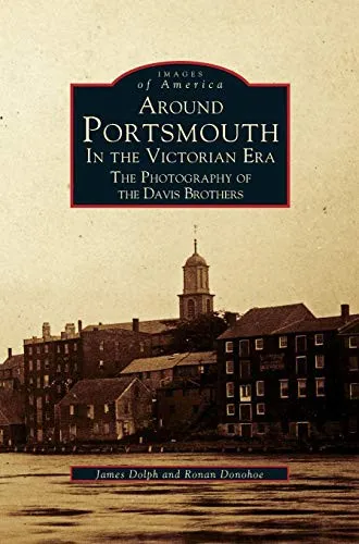 Around Portsmouth in the Victorian Era : The Photography of the Davis Brothers