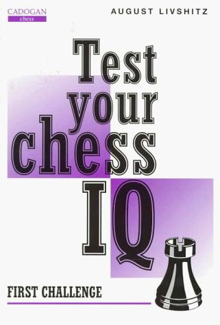 Test Your Chess IQ : First Challenge Bk. 1