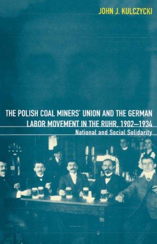 The Polish Coal Miners' Union and the German Labor Movement in the Ruhr, 1902-1934