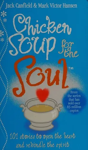 Chicken Soup For The Soul : 101 Stories to Open the Heart and Rekindle the Spirit