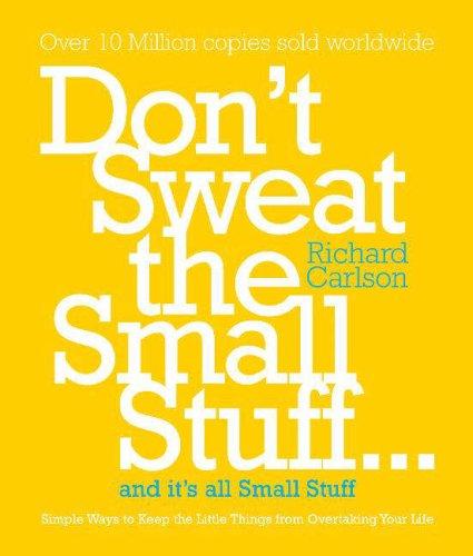 Don't Sweat the Small Stuff : Simple ways to Keep the Little Things from Overtaking Your Life