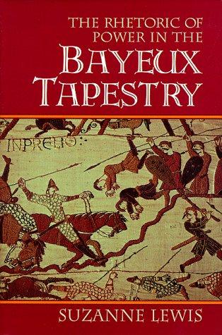 The Rhetoric of Power in the Bayeux Tapestry