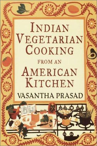 Indian Vegetarian Cooking from an American Kitchen