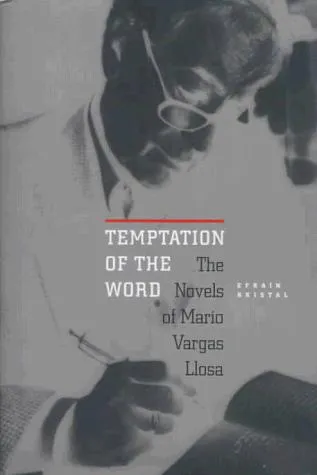 Temptation of the Word : The Novels of Mario Vargas Llosa