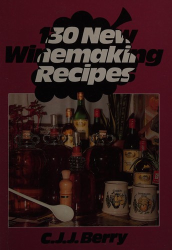 130 New Winemaking Recipes