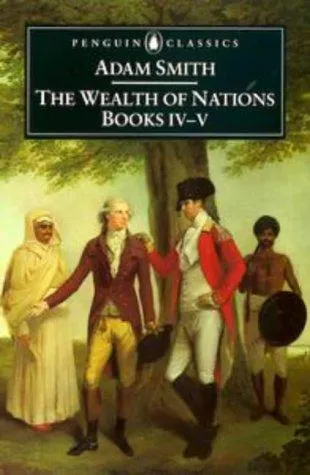 The Wealth of Nations : Books IV-V