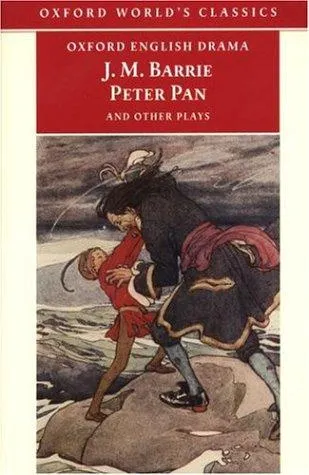 Peter Pan and Other Plays : The Admirable Crichton; Peter Pan; When Wendy Grew Up; What Every Woman Knows; Mary Rose