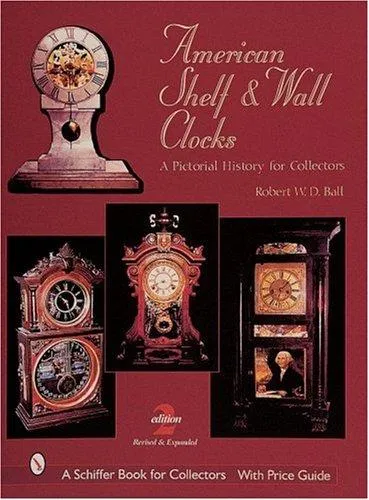 American Shelf and Wall Clocks : A Pictorial History for Collectors