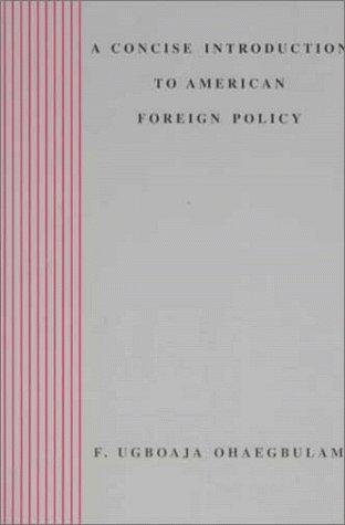 A Concise Introduction to American Foreign Policy / F. Ugboaja Ohaegbulam.