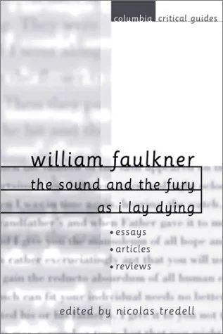 William Faulkner: The Sound and the Fury and As I Lay Dying : Essays, Articles, Reviews