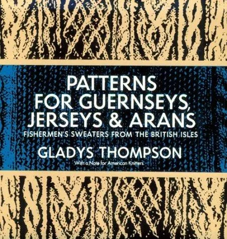 Patterns for Guernseys, Jerseys & Arans : Fishermen'S Sweaters from the British Isles