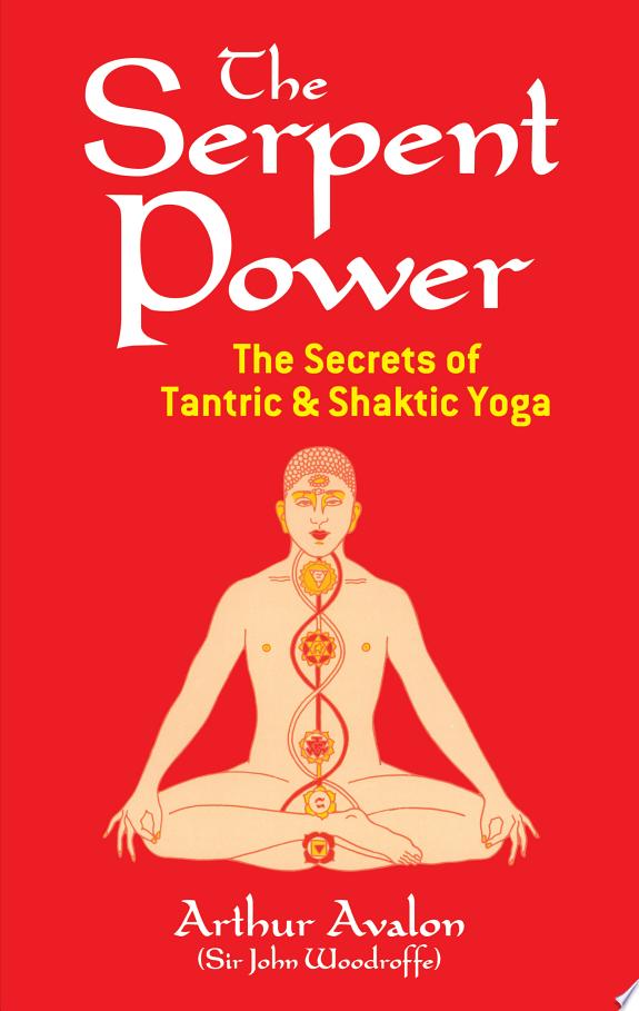 The Serpent Power : The Secrets of Tantric and Shaktic Yoga