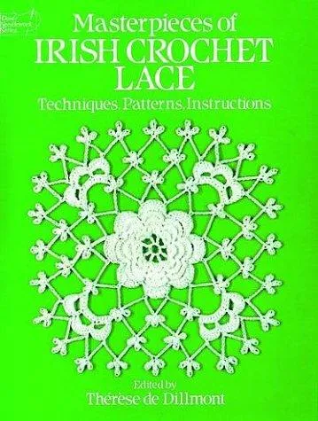 Masterpieces of Irish Crochet Lace : Techniques, Patterns, Instructions