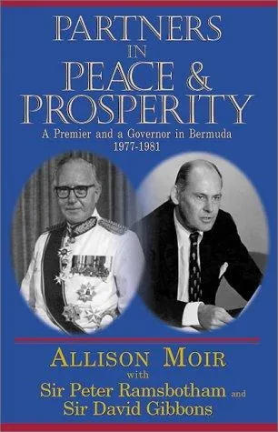 Partners in Peace and Prosperity : A Premier and a Governer in Bermuda, 1977-1981