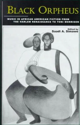 Black Orpheus : Music in African American Fiction from the Harlem Renaissance to Toni Morrison