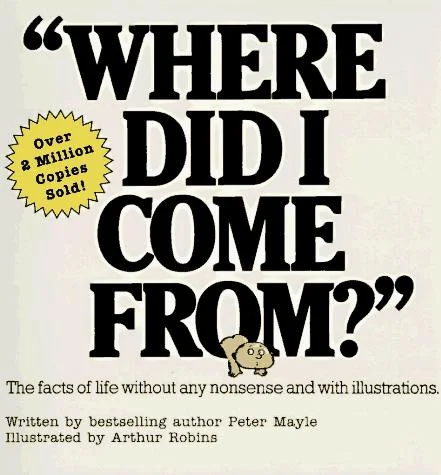 Where Did I Come From? : An Illustrated Childrens Book on Human Sexuality