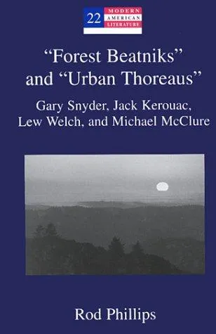 "Forest Beatniks" and "Urban Thoreaus" : Gary Snyder, Jack Kerouac, Lew Welch, and Michael McClure : 22