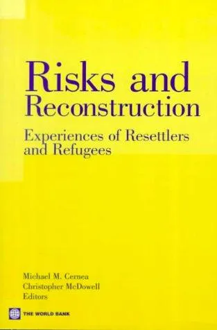 Risks and Reconstruction : Experiences of Resettlers and Refugees