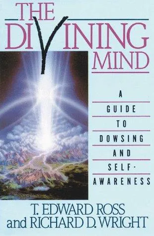 The Divining Mind : A Guide to Dowsing and Self-Awareness