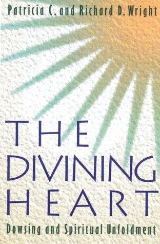 The Divining Heart : Dowsing and Spiritual Unfoldment