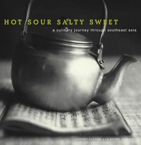 Hot Sour Salty Sweet : A Culinary Journey Through Southeast Asia