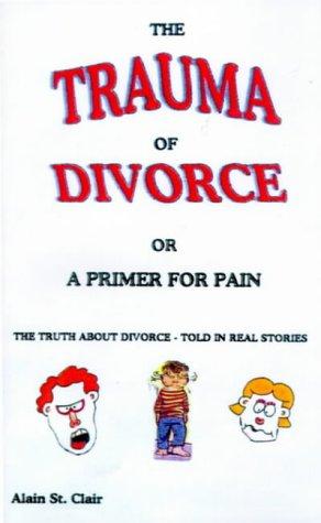 The Trauma of Divorce or a Primer for Pain