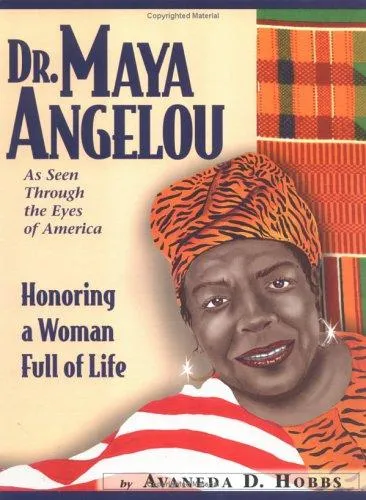 Dr Maya Angelou as Seen through the Eyes of America : Honoring a Woman Full of Life