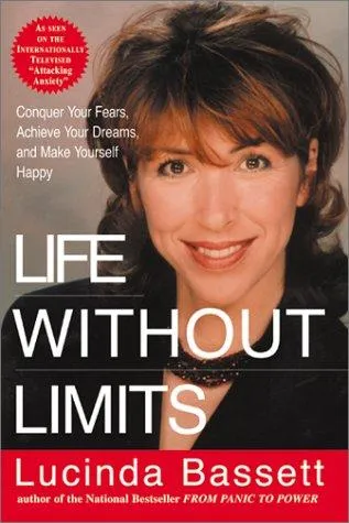 Life Without Limits : Conquer Your Fears, Achieve Your Dreams, and Make Yourself Happy