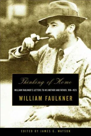 Thinking of Home : William Faulkner's Letters to His Mother and Father, 1918-1925