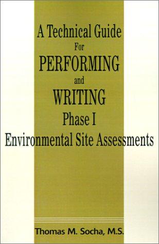 A Technical Guide for Performing and Writing Phase I Environmental Site Assessments
