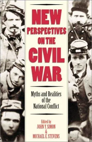 New Perspectives on the Civil War : Myths and Realities of the National Conflict