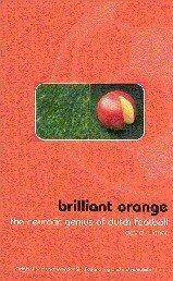 Brilliant Orange : The Neurotic Genius of Dutch Football