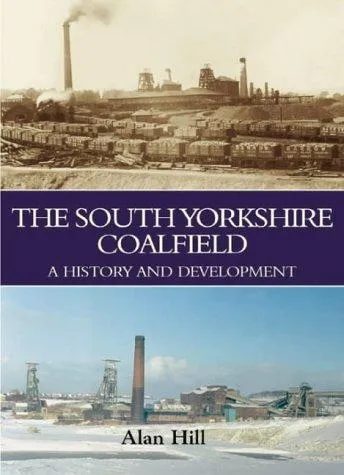 The South Yorkshire Coalfield : A History and Development