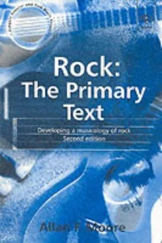 Rock: The Primary Text : Developing a Musicology of Rock