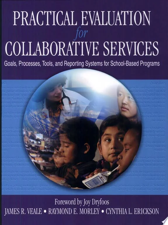 Practical Evaluation for Collaborative Services : Goals, Processes, Tools, and Reporting Systems for School-Based Programs