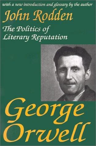 George Orwell : The Politics of Literary Reputation