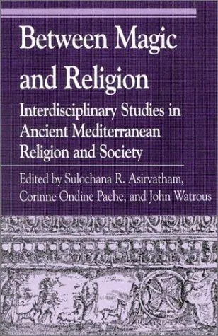 Between Magic and Religion : Interdisciplinary Studies in Ancient Mediterranean Religion and Society