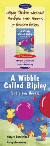 Helping Children Who Have Hardened Their Hearts or Become Bullies & Wibble Called Bipley (and a Few Honks)
