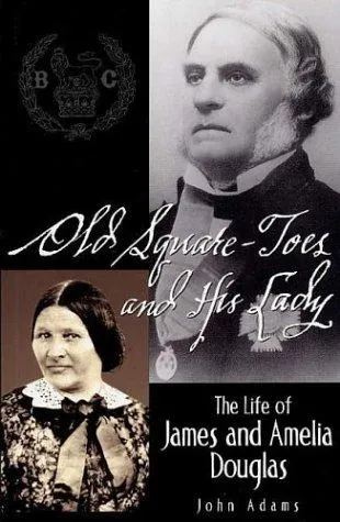 Old Square-toes and His Lady : The Life of James and Amelia Douglas