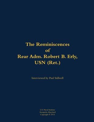 The Reminiscences of Rear Adm. Robert B. Erly, USN (Ret.)