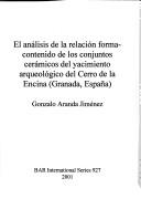 El analisis de la relacion forma-contenido de los conjuntos caramicos del yacimiento arqueologico del Cerro de la Encina (Granada Espana)