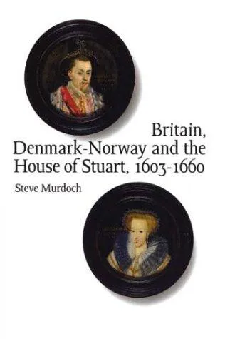 Britain, Denmark-Norway and the House of Stuart 1603-1660