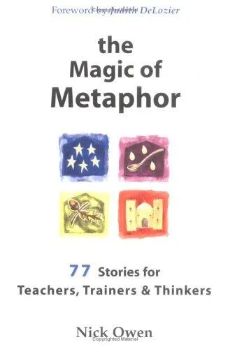 The Magic of Metaphor : 77 Stories for Teachers, Trainers and Therapists