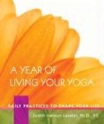 A Year of Living Your Yoga : Daily Practices to Shape Your Life