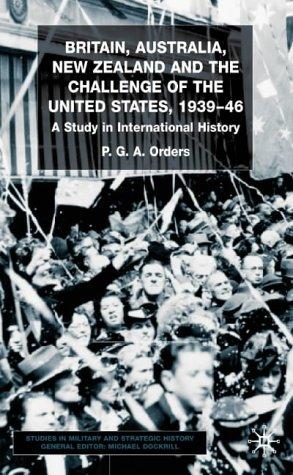 Britain, Australia, New Zealand and the Challenge of the United States, 1939–46
